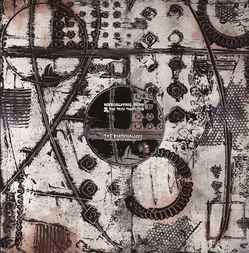 HIEROGLYPHIC BEING & THE TRUTH THEORY TRIO / MATERIALIZED PSYCHISM OF THE BOTTOMLESS VOID