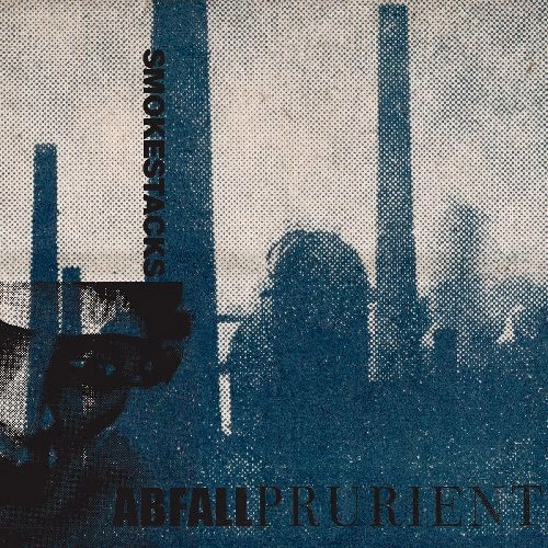 ABFALL / PRURIENT / SMOKESTACKS