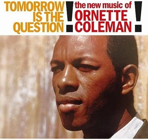 ORNETTE COLEMAN / オーネット・コールマン / TOMORROW IS THE QUESTION!