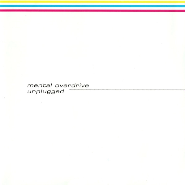 MENTAL OVERDRIVE / UNPLUGGED