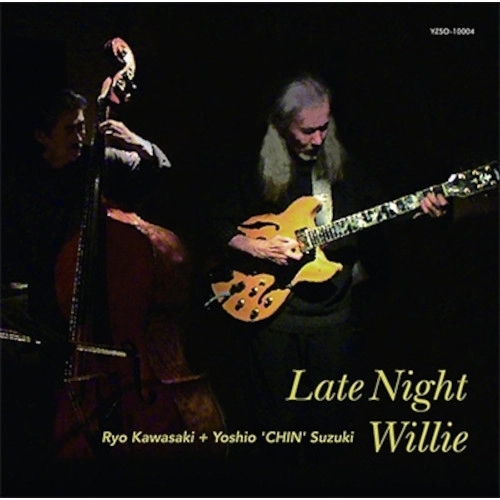 RYO KAWASAKI / YOSHIO SUZUKI / 川崎燎+鈴木良雄 / レイト・ナイト・ウィリー / LATE NIGHT WILLIE