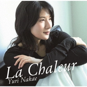 YURI NAKAE / 中江有里 / La Chaleur / LA CHALEUR