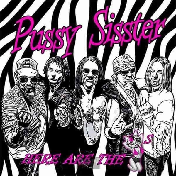 PUSSY SISSTER / HERE ARE THE PUSSYS