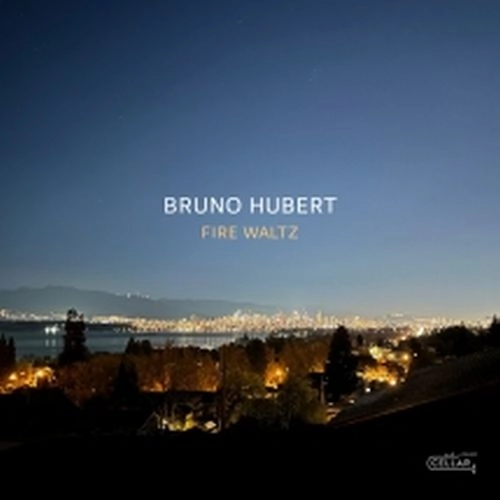 BRUNO HUBERT / FIRE WALTZ