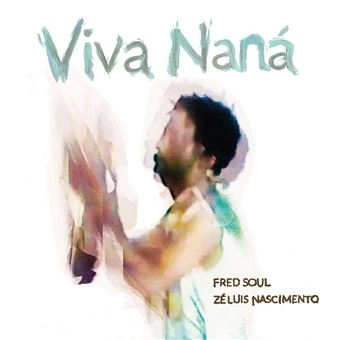 FRED SOUL & ZE LUIS NASCIMENTO / フレッド・ソウル & ゼ・ルイス・ナシメント / VIVA NANA