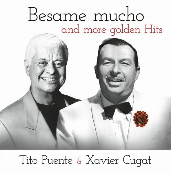 TITO PUENTE & XAVIER CUGAT / ティト・プエンテ & ザビア・クガート / BESAME MUCHO AND MORE GOLDEN HITS