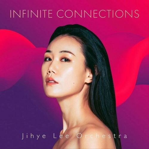 JIHYE LEE(CONDUCTOR/COMPOSER) / イ・ジヘ(CONDUCTOR/COMPOSER) / INFINITE CONNECTIONS