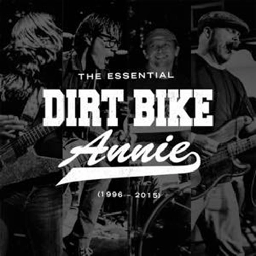 DIRT BIKE ANNIE / ダート・バイク・アニー / The Essential Dirt Bike Annie（1996-2015） / Essential Dirt Bike Annie (1996-2015)