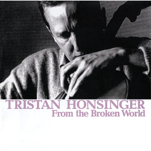 TRISTAN HONSINGER / トリスタン・ホンジンガー / FROM THE BROKEN WORLD（CD） / FROM THE BROKEN WORLD