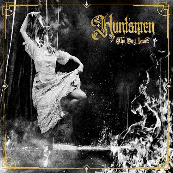 HUNTSMEN / THE DRY LAND / DRY LAND