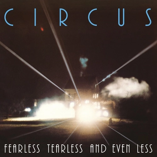 CIRCUS (PROG: CHE) / サーカス / FEARLESS TEARLESS AND EVEN LESS