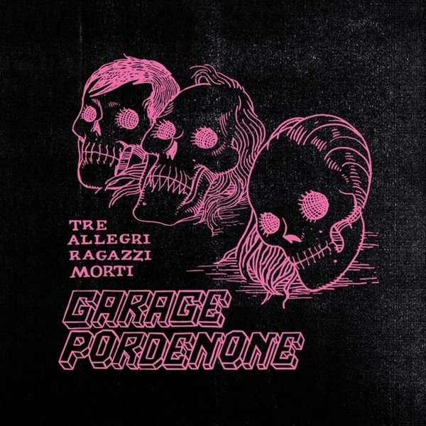 TRE ALLEGRI RAGAZZI MORTI / トレ・アレグリ・ラガッツィ・モルティ / GARAGE PORDENONE (VINYL BLACK)