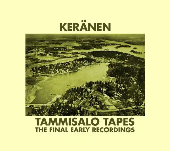 KERANEN / TAMMISALO TAPES - THE FINAL EARLY RECORDINGS
