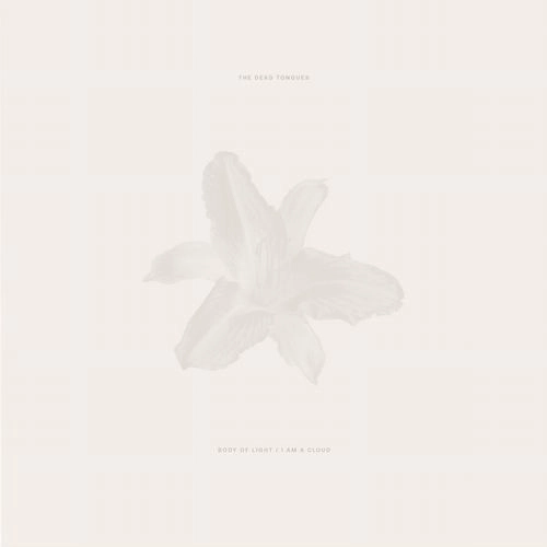 DEAD TONGUES / BODY OF LIGHT / I AM A CLOUD (2LP)