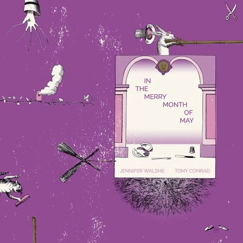 TONY CONRAD & JENNIFER WALSHE / IN THE MERRY MONTH OF MAY: LIMITED VINYL