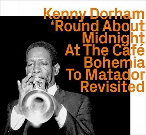 KENNY DORHAM / ケニー・ドーハム / ROUND ABOUT MIDNIGHT AT THE CAFE BOHEMIA TO MATADOR REVISITED