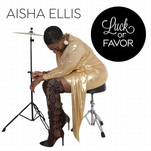 AISHA ELLIS / LUCK OR FAVOR