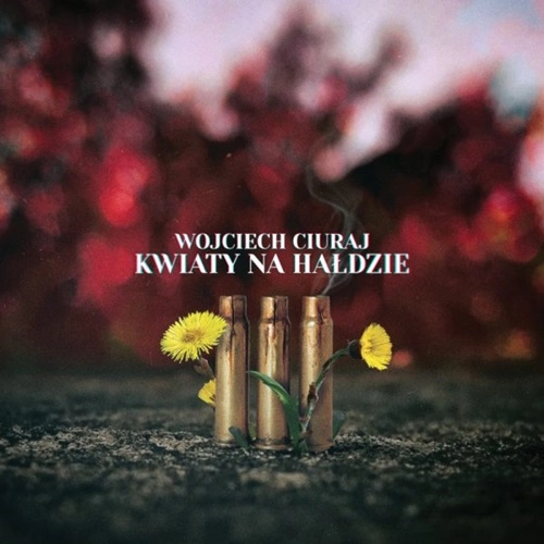 WOJCIECH CIURAJ / ヴォイチェク・チュライ / KWIATY NA HALDZIE