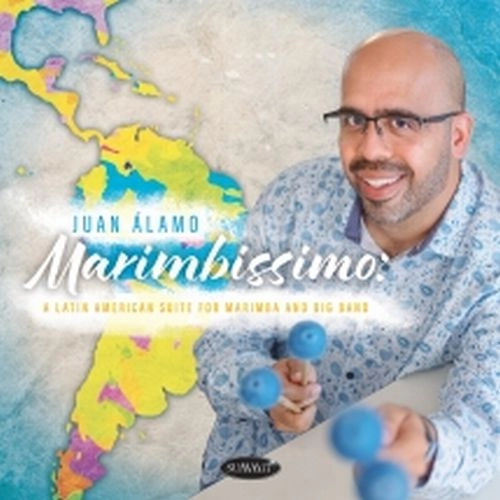 JUAN ALAMO / MARIMBISSIMO: A LATIN AMERICAN SUITE FOR MARIMBA AND BIG BAND