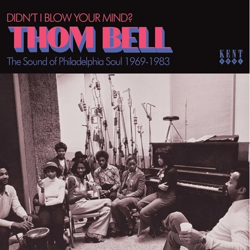 V.A. (THE SOUND OF PHILADELPHIA SOUL) / DIDN'T I BLOW YOUR MIND?: THOM BELL -THE SOUND OF PHILADELPHIA SOUL 1969-1983 / DIDN'T I BLOW YOUR MIND?: THOM BELL -THE SOUND OF PHILADELPHIA SOUL 1969-1983 
