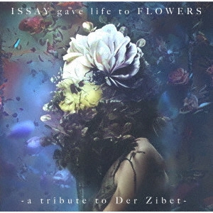 V.A. / オムニバス / ISSAY gave life to FLOWERS -a tribute to Der Zibet-