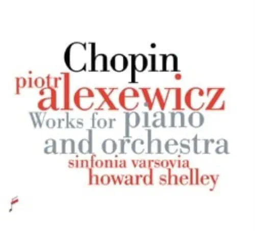 PIOTR ALEXEWICZ / ピオトル・アレクセヴィチ / CHOPIN: WORKS FOR PIANO AND ORCHESTRA