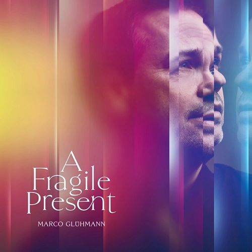 MARCO GLUHMANN / A FRAGILE PRESENT