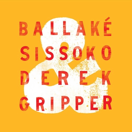 BALLAKE SISSOKO & DEREK GRIPPER / バラケ・シソコ &  デレク・グリッパー / BALLAKE SISSOKO & DEREK GRIPPER
