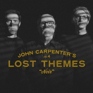 JOHN CARPENTER / ジョン・カーペンター / LOST THEMES IV: NOIR