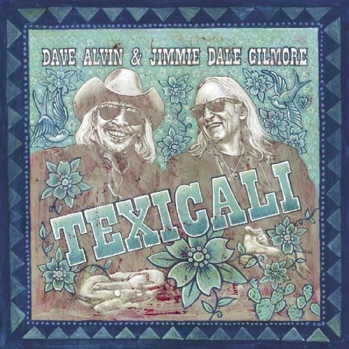 DAVE ALVIN AND JIMMIE DALE GILMORE / デイヴ・アルヴィン&ジミー・デイル・ギルモア / テキシカリ（CD）