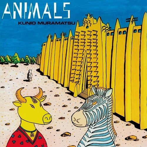 KUNIO MURAMATSU / 村松邦男 / ANIMALS（+6）
