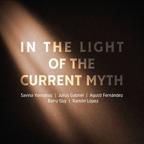 SAVINA YANNATOU / サヴィーナ・ヤナトゥー / IN THE LIGHT OF THE CURRENT MYTH W/JULIUS GABRIEL-AGUSTI FERNANDEZ-BARRY GUY-RAMON LOPEZ