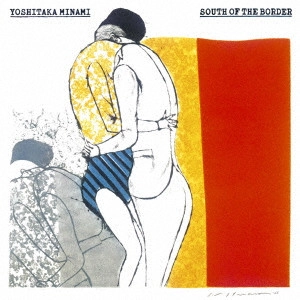 YOSHITAKA MINAMI / 南佳孝 / SOUTH OF THE BORDER(Blu-specCD2) / SOUTH OF THE BORDER