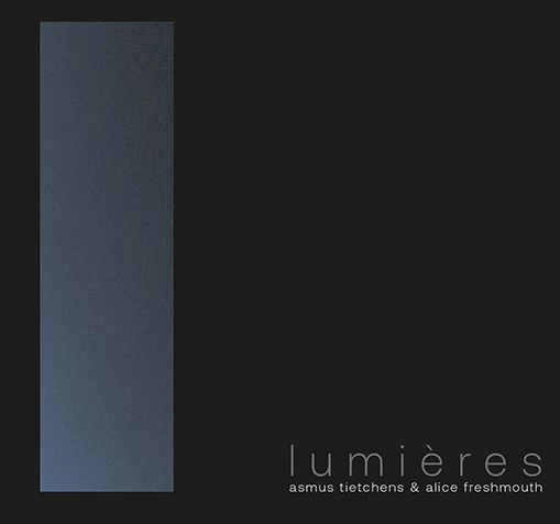 ASMUS TIETCHENS / ALICE FRESHMOUTH / LUMIERES