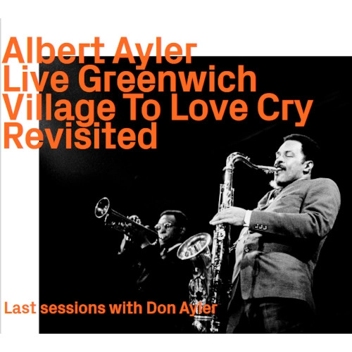 ALBERT AYLER / アルバート・アイラー / LIVE GREENWICH VILLAGE TO LOVE CRY REVISITED