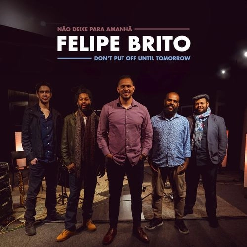 FELIPE BRITO / フェリペ・ブリト / DON'T PUT OFF UNTIL TOMORROW