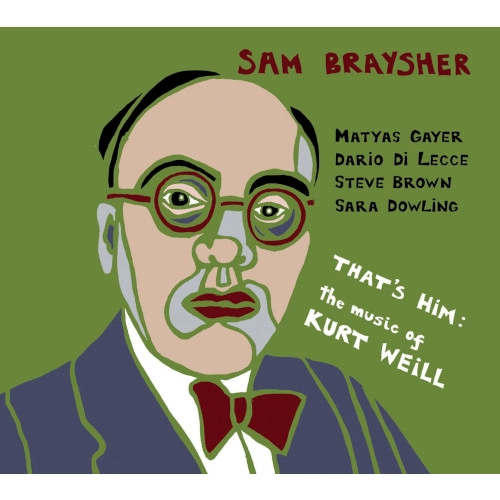 SAM BRAYSHER / THAT'S ALL THE MUSIC OF KURT WEILL