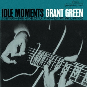 GRANT GREEN / グラント・グリーン / アイドル・モーメンツ / IDLE MOMENTS