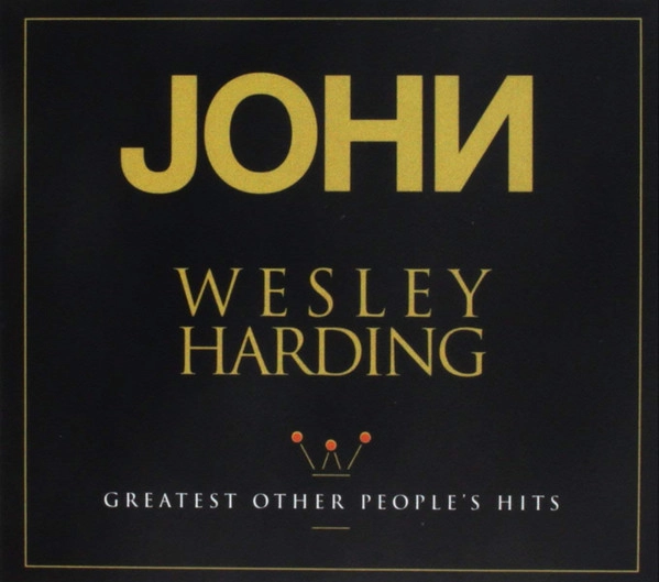 JOHN WESLEY HARDING / ジョン・ウェズリー・ハーディング / GREATEST OTHER PEOPLE'S HITS