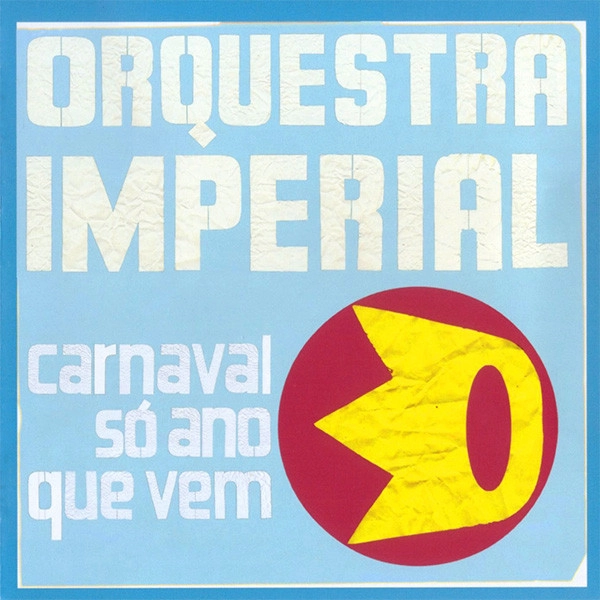 ORQUESTRA IMPERIAL / オルケストラ・インペリアル / CARNAVAL SO ANO QUE VEM