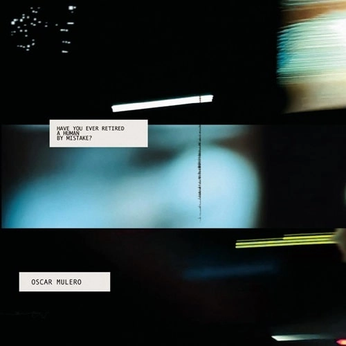 OSCAR MULERO / HAVE YOU EVER RETIRED A HUMAN BY MISTAKE? [PRINTED SLEEVE]