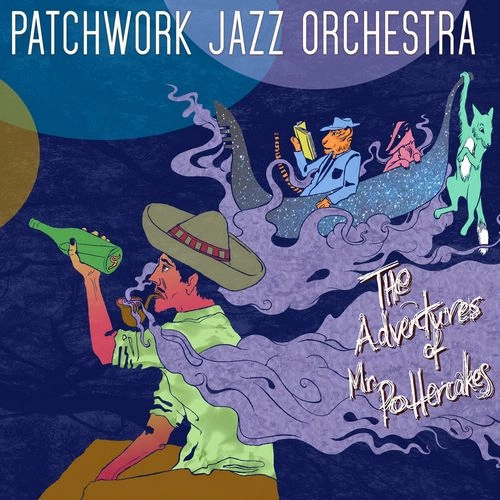 PATCHWORK JAZZ ORCHESTRA / THE ADVENTURES OF MR POTTERCAKES / ADVENTURES OF MR POTTERCAKES