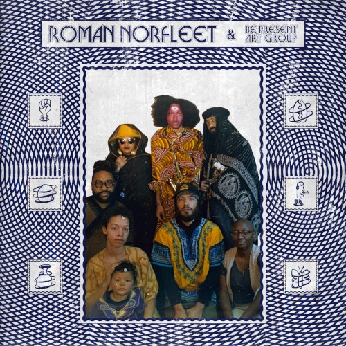 ROMAN NORFLEET & BE PRESENT ART GROUP / ロマン・ノーフリート & ビー・プレゼント・アート・グループ / ROMAN NORFLEET & BE PRESENT ART GROUP