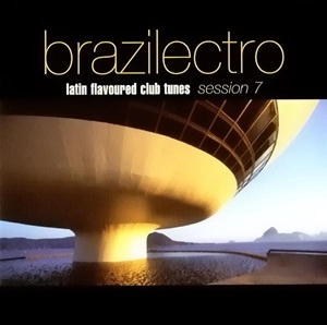 V.A. (BRAZILECTRO) / BRAZILECTRO: LATIN FLAVOURED CLUB TUNES SESSION 7