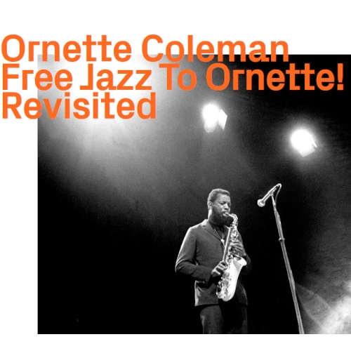 ORNETTE COLEMAN / オーネット・コールマン / FREE JAZZ TO ORNETTE! REVISITED