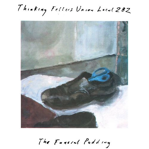 THINKING FELLERS UNION LOCAL 282 / シンキング・フェラーズ・ユニオン・ローカル282 / THE FUNERAL PUDDING