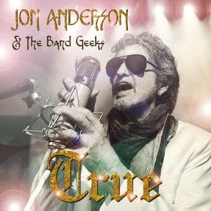 JON ANDERSON & THE BAND GEEKS / ジョン・アンダーソン&ザ・バンド・ギークス / トゥルー / TRUE