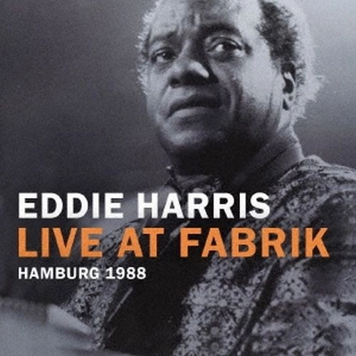 EDDIE HARRIS / エディ・ハリス / ライヴ･アット･ファブリーク･ハンブルグ 1986