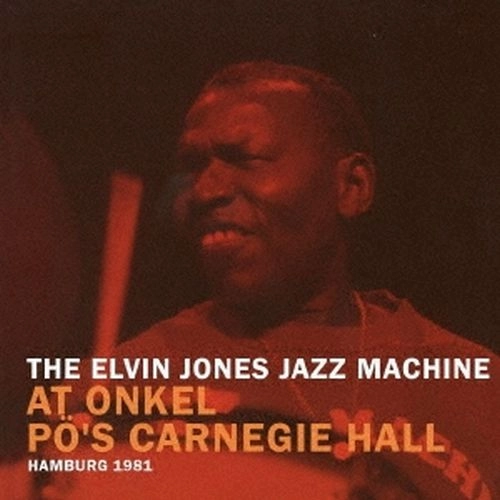 ELVIN JONES / エルヴィン・ジョーンズ / アット･オンケル･ポーズ･カーネギー･ホール･ハンブルグ1981