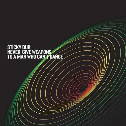 STICKY DUB / NEVER GIVE WEAPONS TO A MAN WHO CAN'T DANCE